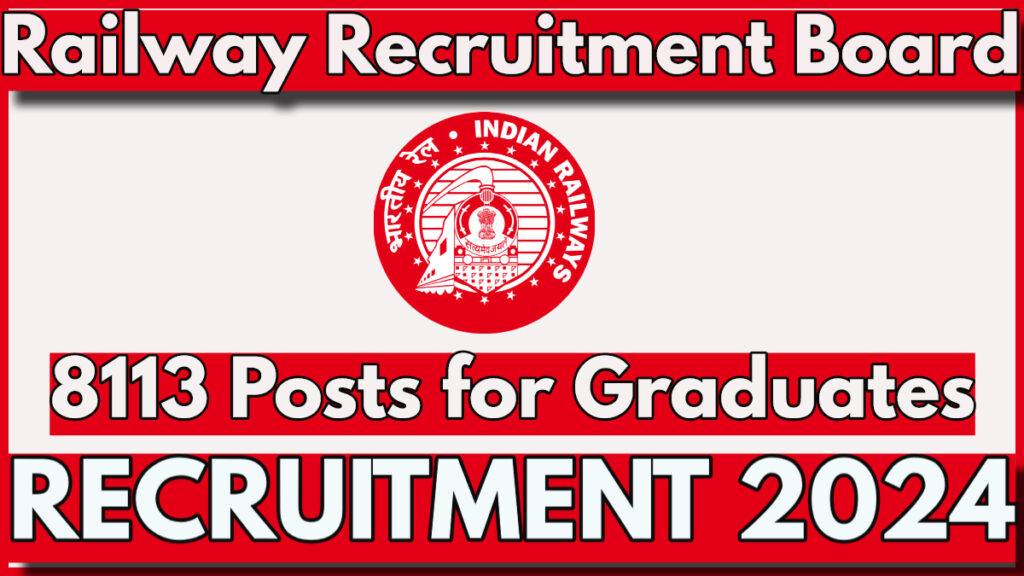 Indian Railway Graduates Recruitment 2024 Notification Out for 8113 Posts, Apply at rrbapply.gov.in