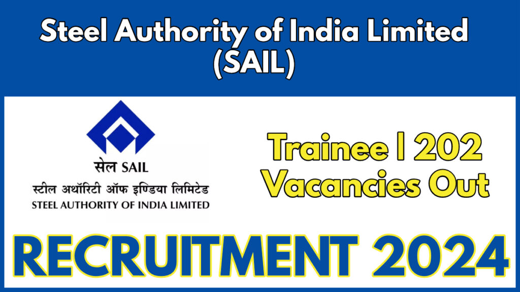 Steel Authority of India Limited (SAIL) Recruitment 2024 Notification, apply Online for 202 Vacancies