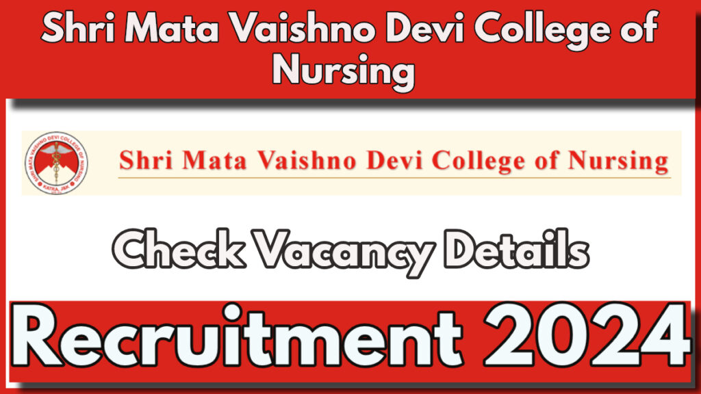 Shri Mata Vaishno Devi College of Nursing Recruitment 2024, Check Vacancy Details and Application Process, Monthly Salary 71,000