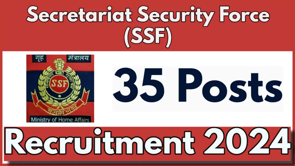 Secretariat Security Force (SSF) Recruitment 2024 for 35 Posts