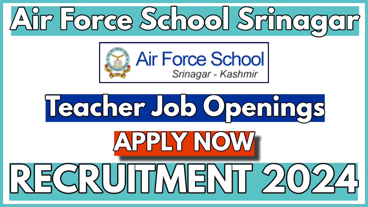 Air Force School Srinagar Teacher Vacancies 2024 Notification Out