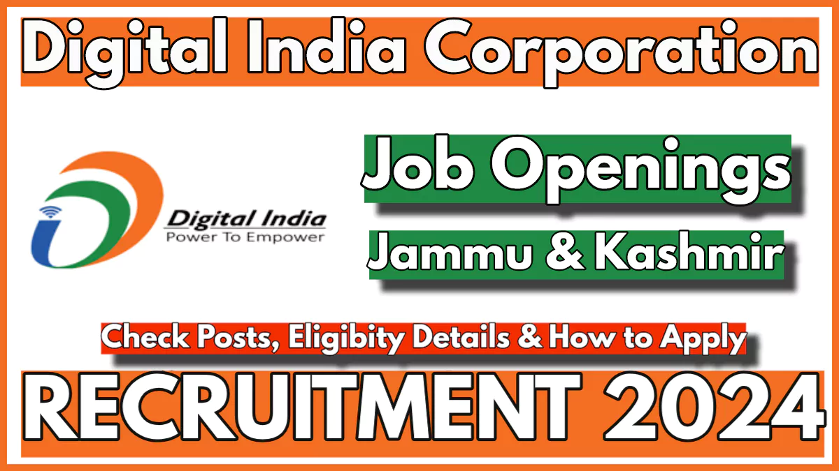 Digital India Corporation Recruitment 2024 in Jammu and Kashmir, Check Vacancy Details and Apply Now