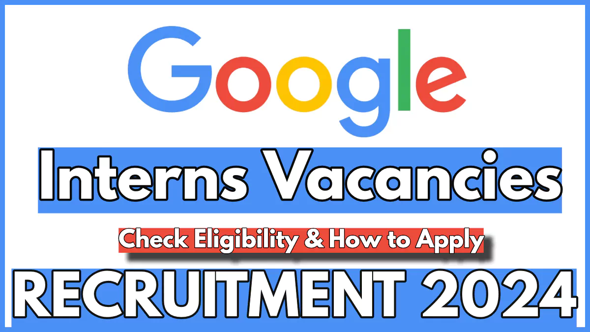 Google Internship 2025: Know How to apply and more