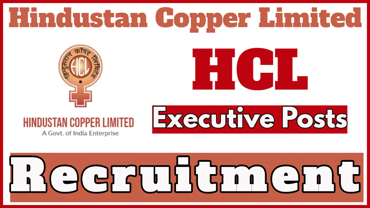 Hindustan Copper Limited Executive Recruitment 2024, Apply Now for Manager and Management Trainee Vacancies