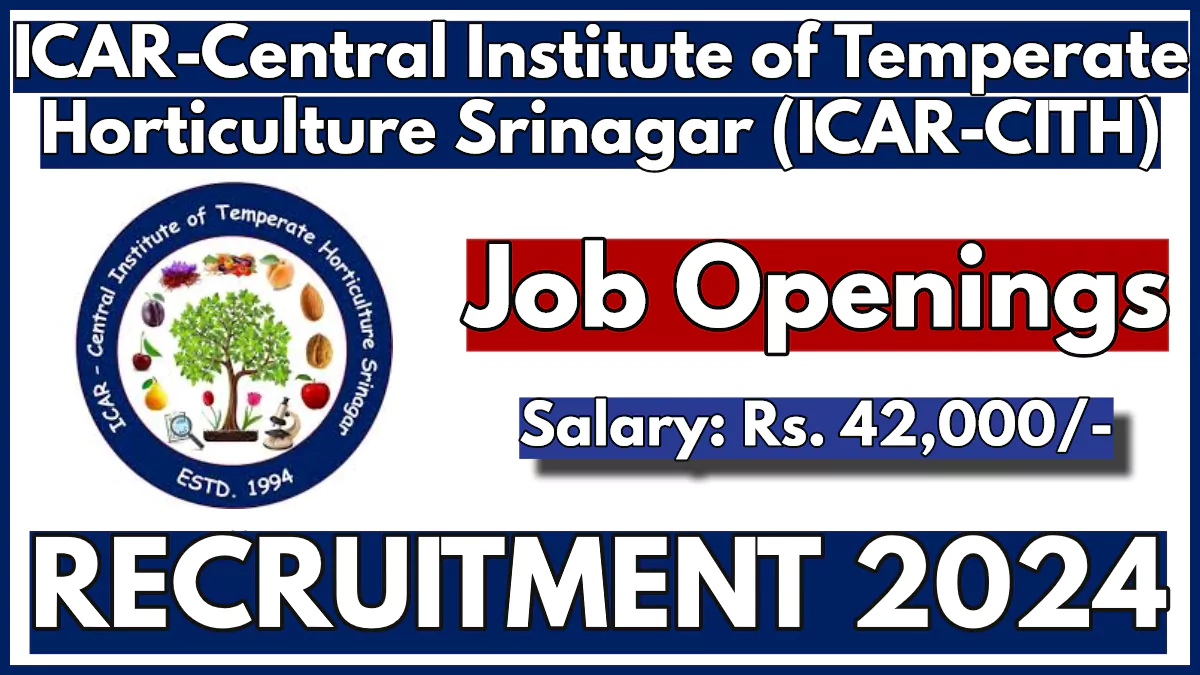 Central Institute of Temperate Horticulture Srinagar Recruitment 2024 Notification, Walk-in Interview on Oct 14