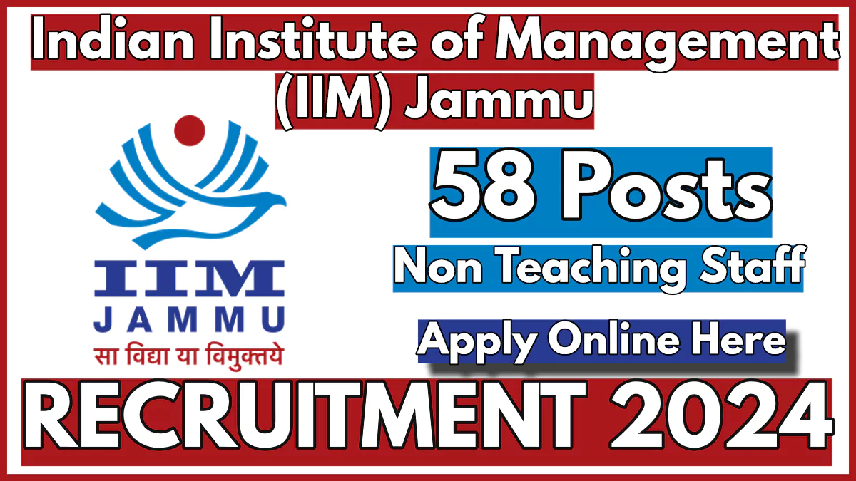 IIM Jammu Non Teaching Staff Recruitment 2024, Apply Now for 58 Vacancies