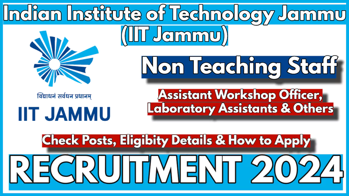 IIT Jammu Non Teaching Staff Recruitment 2024 Notification, Various Vacancies