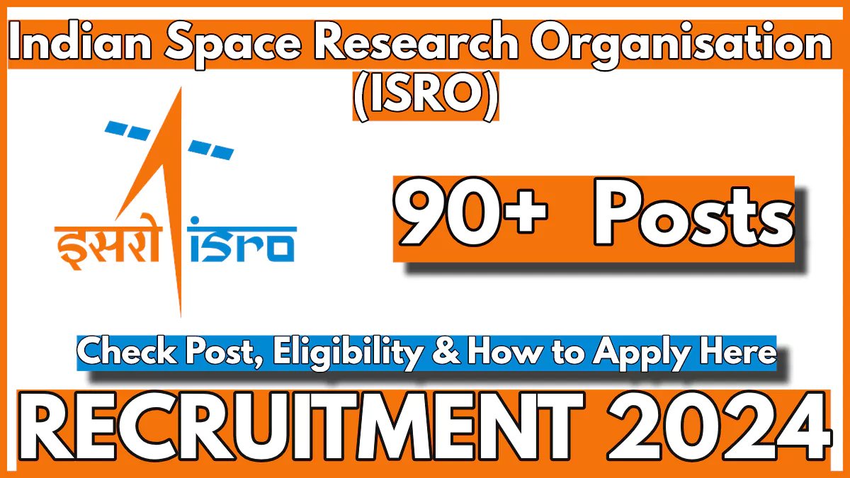 ISRO Recruitment 2024 Notification, Apply for 99 Vacancies, Check eligibility, salary details and more