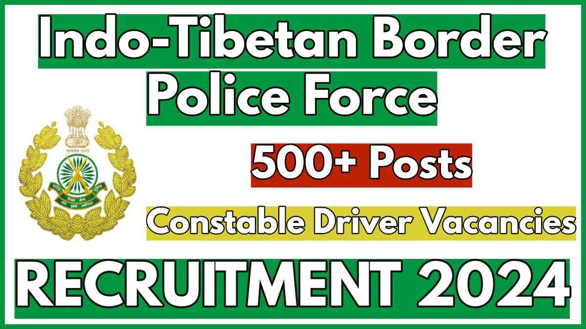 ITBP Driver Vacancies Recruitment 2024, Application Process Begins for 545 Constable Posts