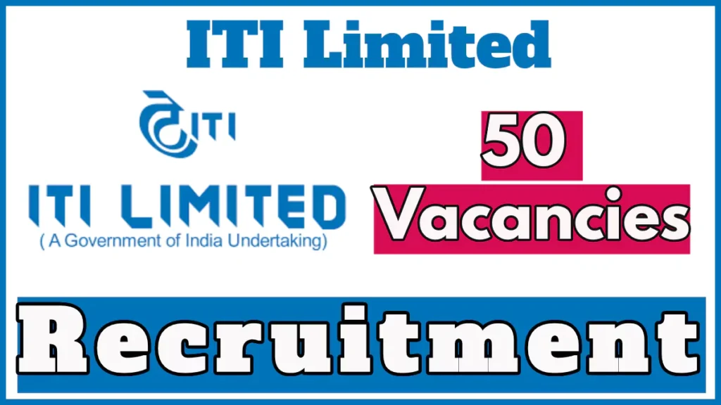 ITI Limited Recruitment 2024 Notification for 50 Vacancies, Apply Online Now