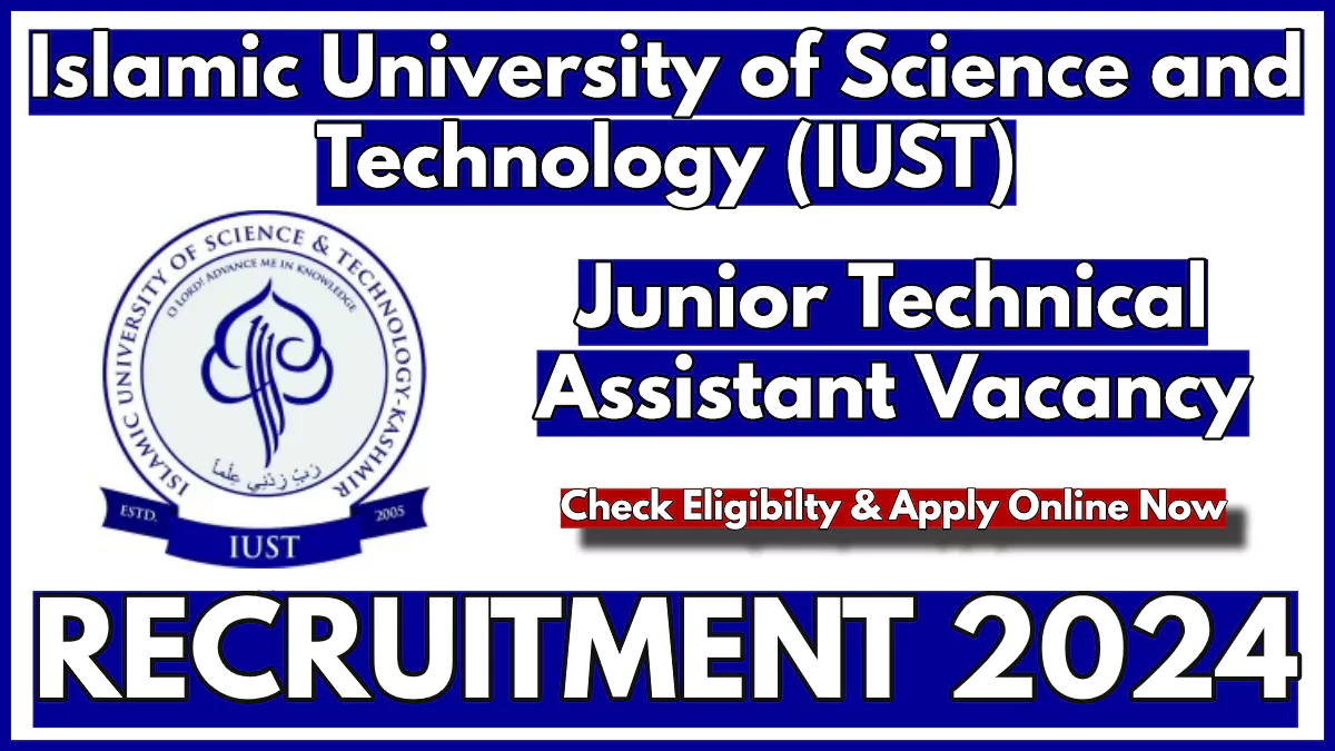 IUST Junior Technical Assistant Recruitment 2024 Notification, Check Qualification and Apply Online