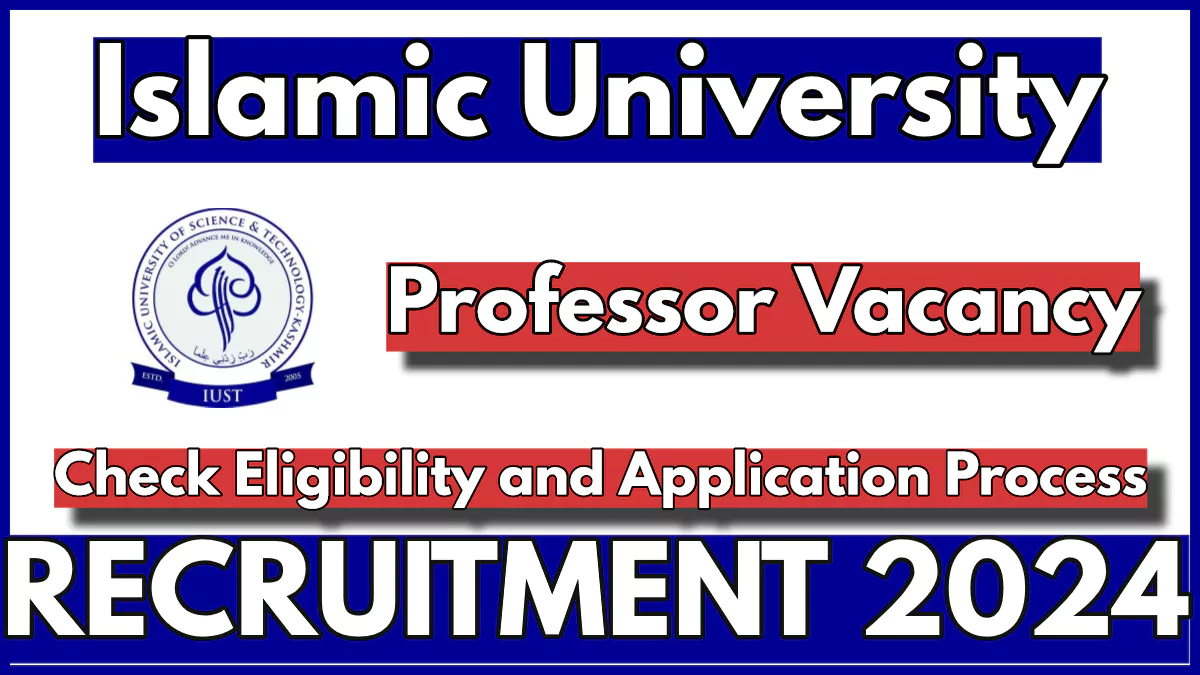 IUST Professor Recruitment 2024 New Notification, Apply Online