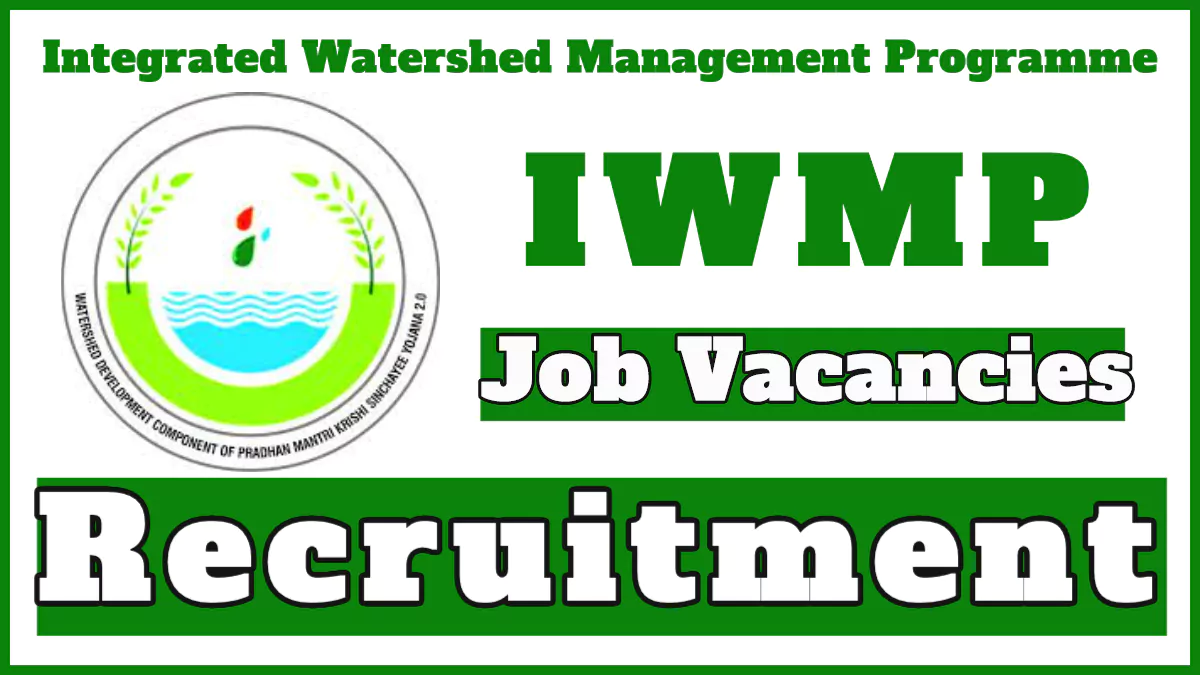 Integrated Watershed Management Programme (IWMP) Recruitment 2024 Notification, Download Application Form