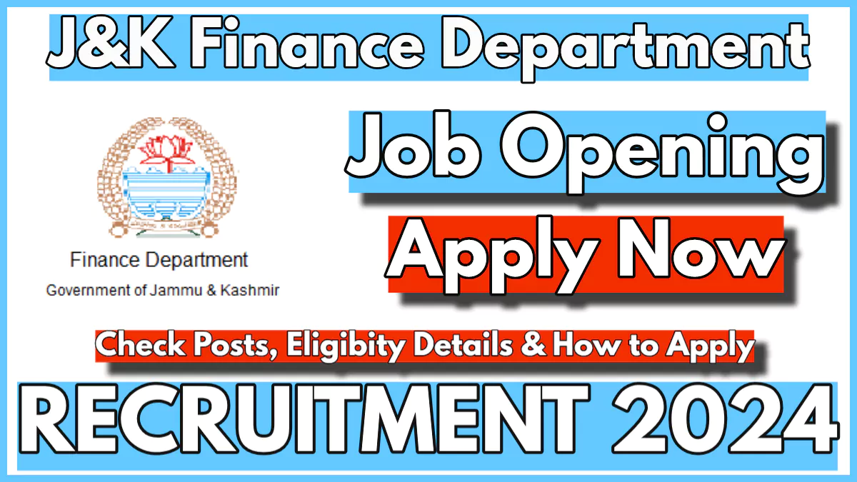 J&K Finance Department Recruitment 2024, Check Details and Application Process