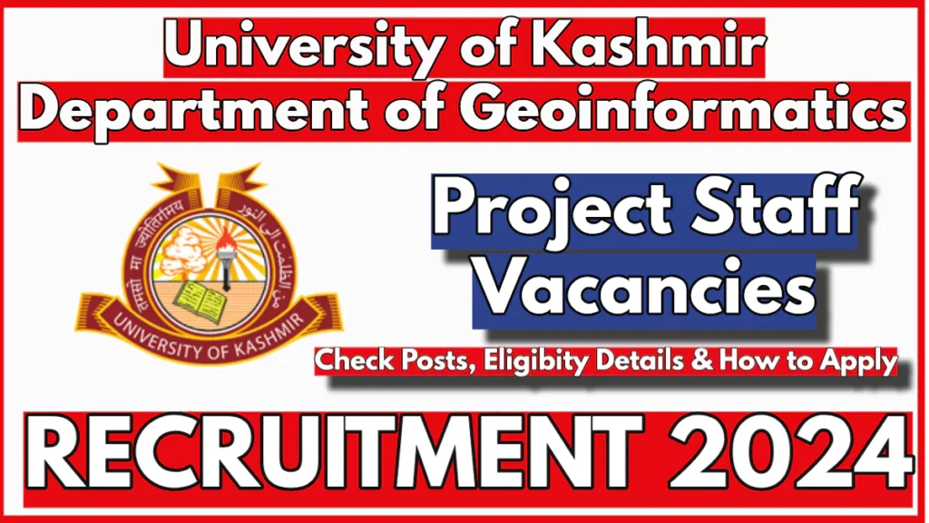 Department of Geoinformatics Kashmir University Recruitment 2024 Notification for Project Posts