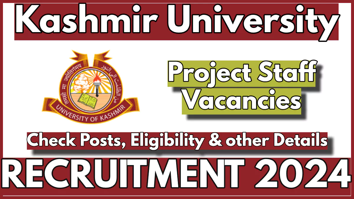 Kashmir University Project Staff Recruitment 2024, Check Posts and Eligibility