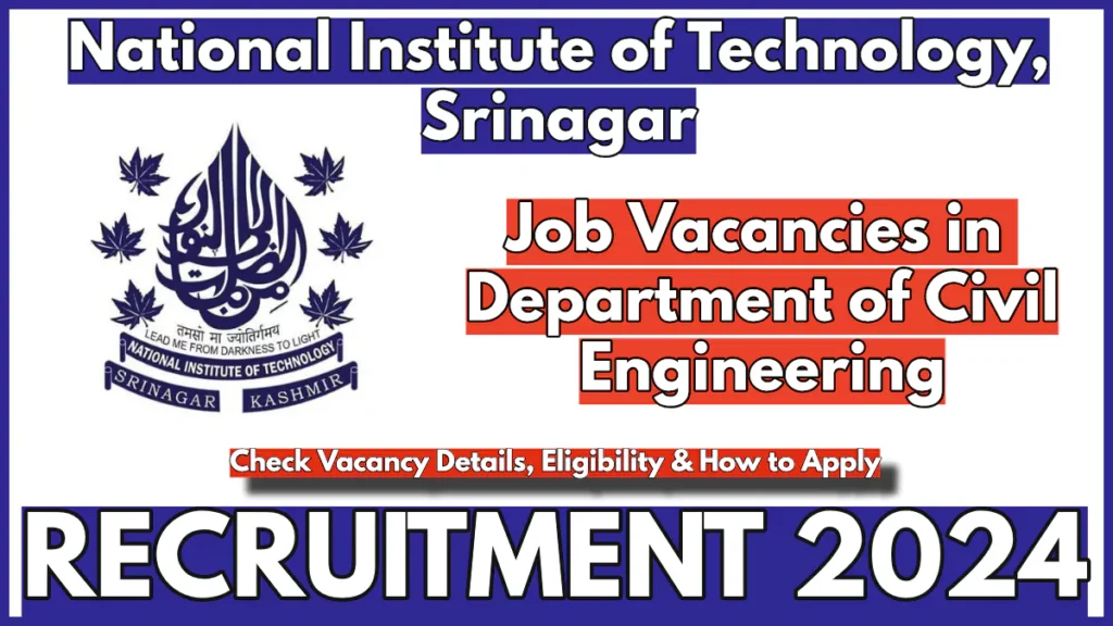 NIT Srinagar Recruitment 2024 in Dept of Civil Engineering, Check Vacancy Details