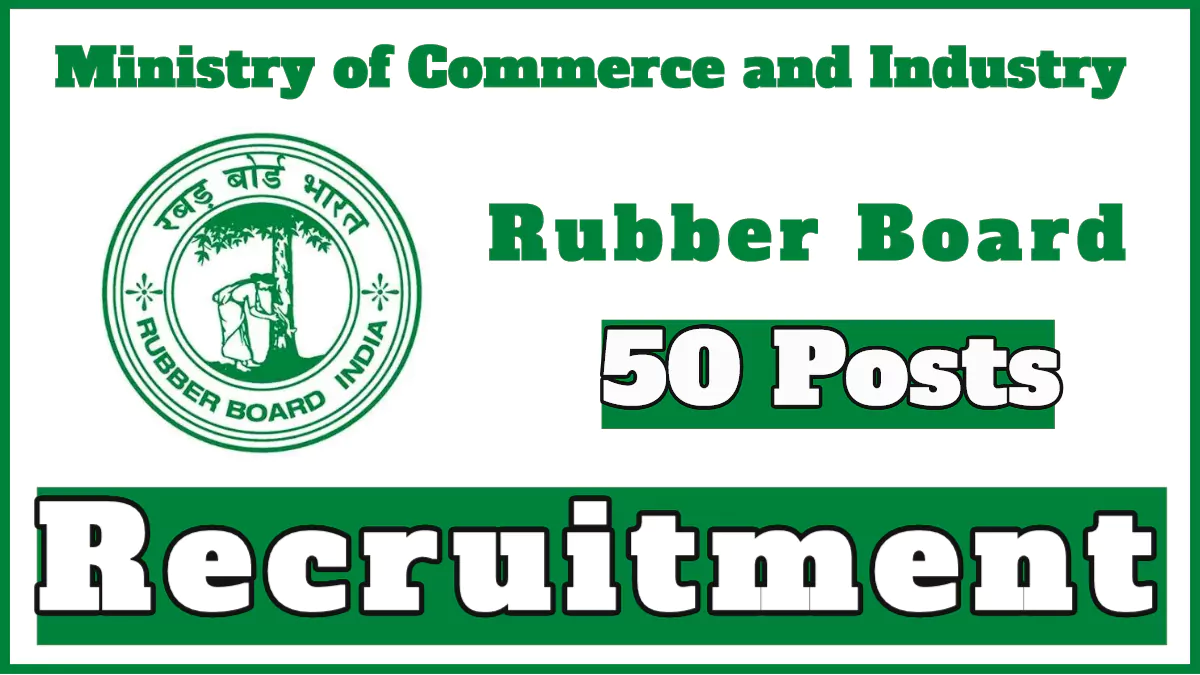 Rubber Board Recruitment 2024, Apply Here for 50 Posts Now