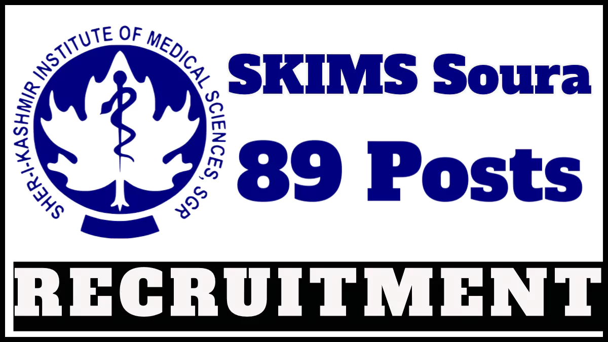 SKIMS Soura Recruitment 2024 Notification for 89 Vacancies, Application Process Begins