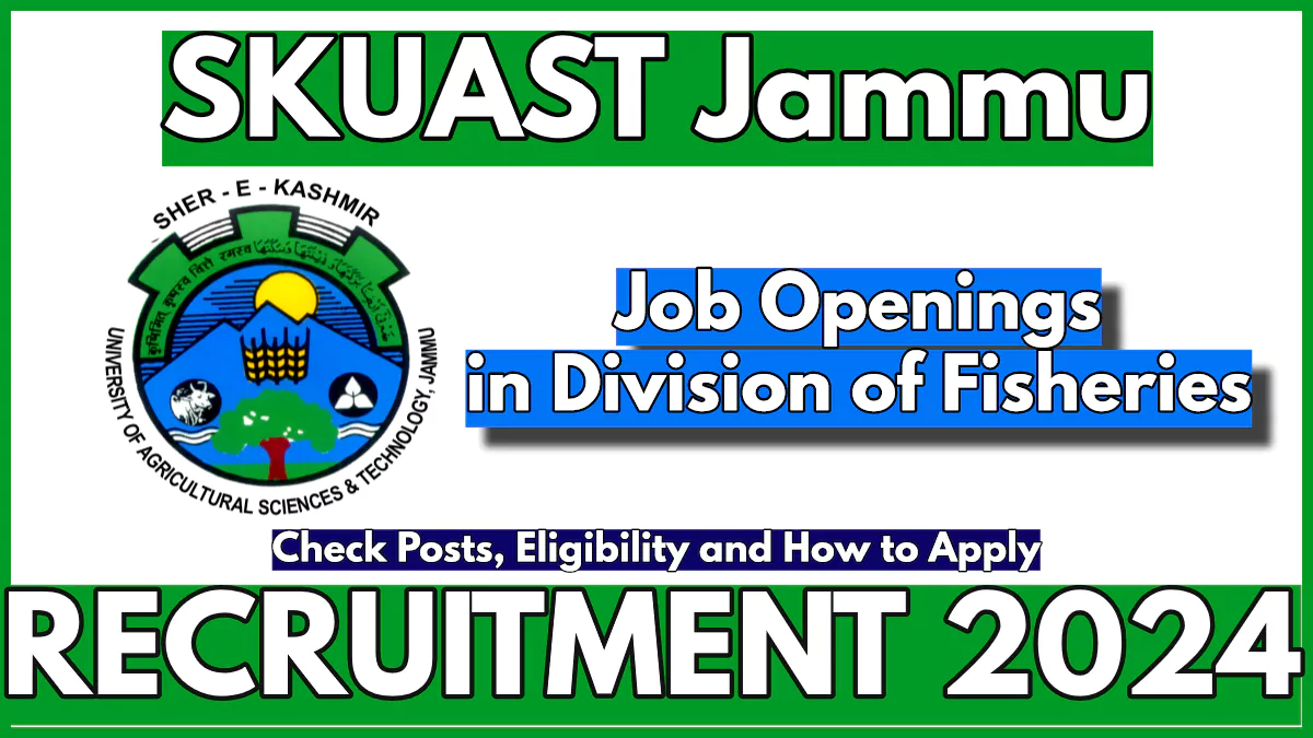 SKUAST Division of Fisheries Jammu Recruitment 2024, Check Vacancy Details and Apply Now