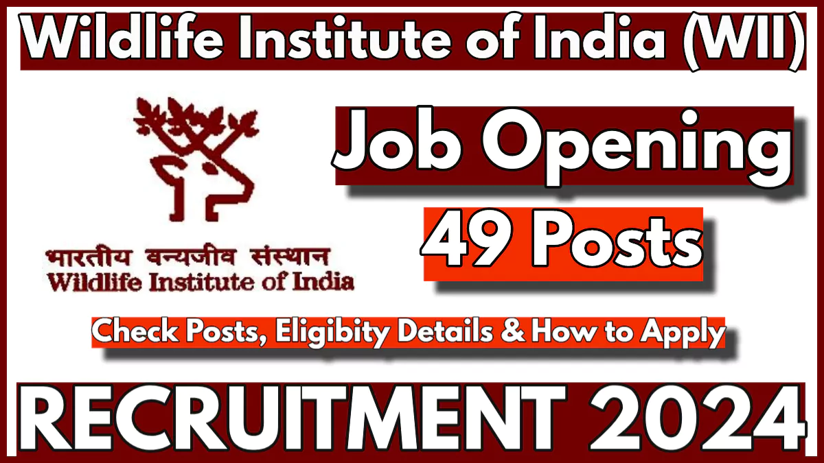 Wildlife Institute of India Recruitment 2024, Apply for 49 Vacancies