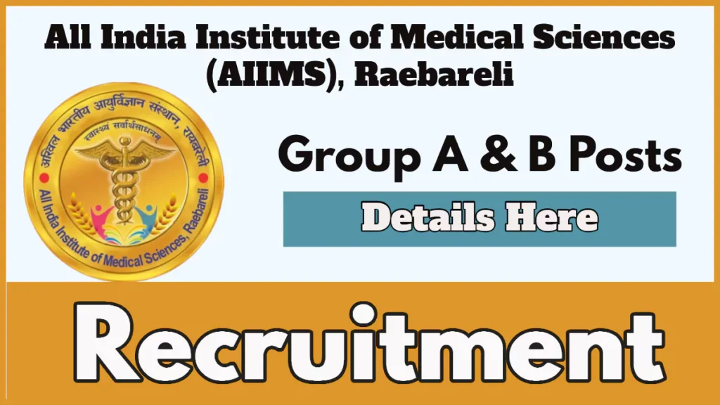 AIIMS Raebareli Group A & B Recruitment 2024: Official Notification Details