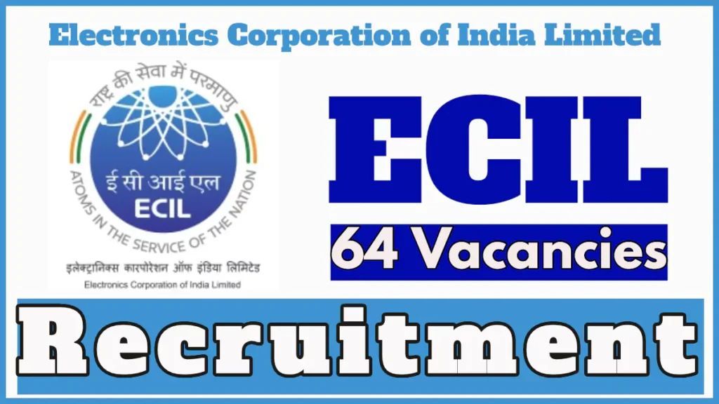 ECIL Recruitment 2024 Notification, 64 Vacancies