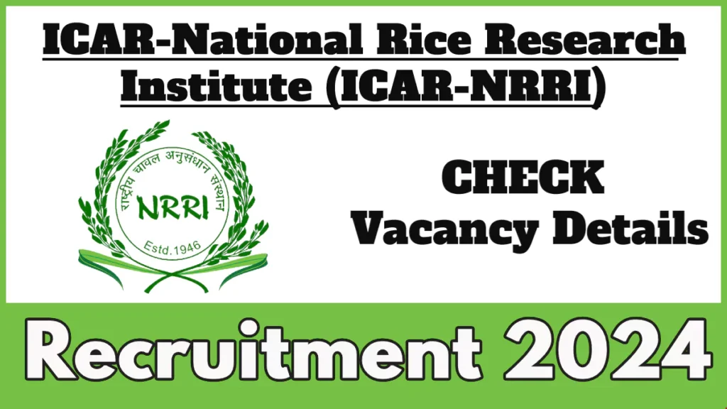 ICAR-NRRI Recruitment 2024, Apply Now for Research Associate Vacancy