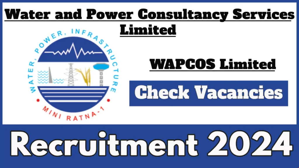 WAPCOS Recruitment 2024 Notification for various Vacancies, Apply Now