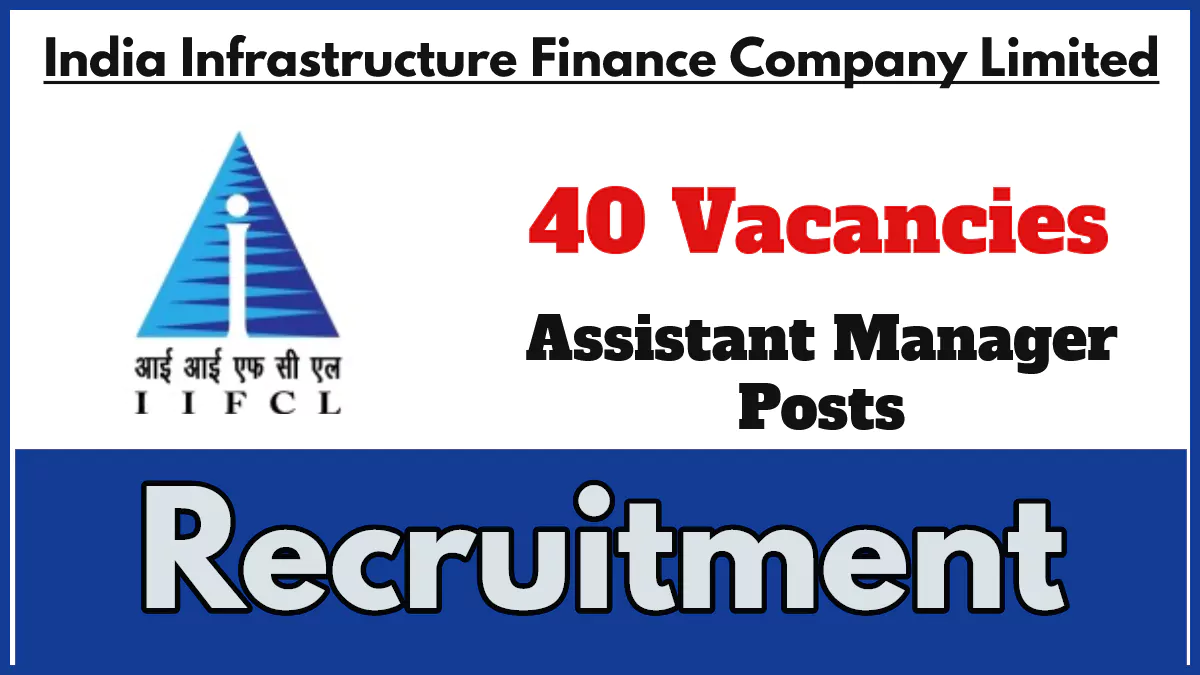 IIFCL Recruitment 2024, Apply Now for 40 Assistant Manager Posts