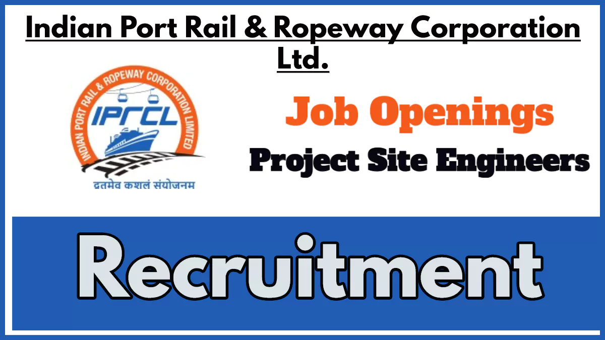 IPRCL Recruitment 2024, Apply Now for 18 Project Site Engineer Posts