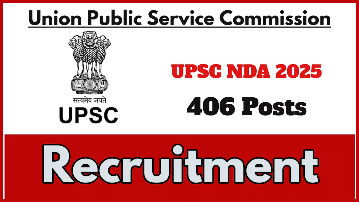 UPSC NDA 1 2025 Recruitment, Apply Online for 406 Vacancies