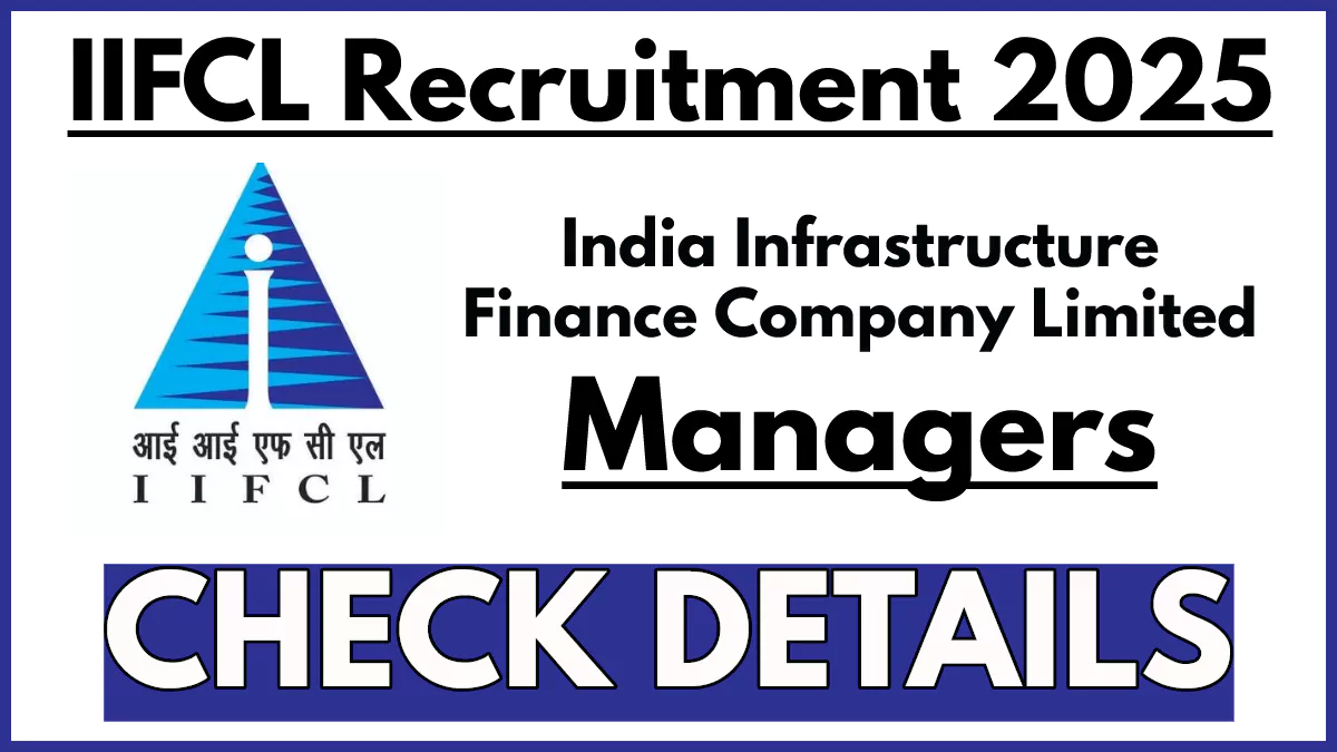 IIFCL Recruitment 2025: Apply for General Manager and CISO Posts