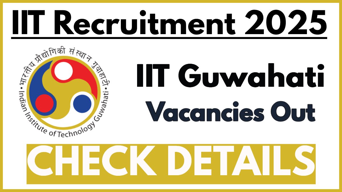 IIT Guwahati Recruitment 2025 Notification PDF: Application Process Begins