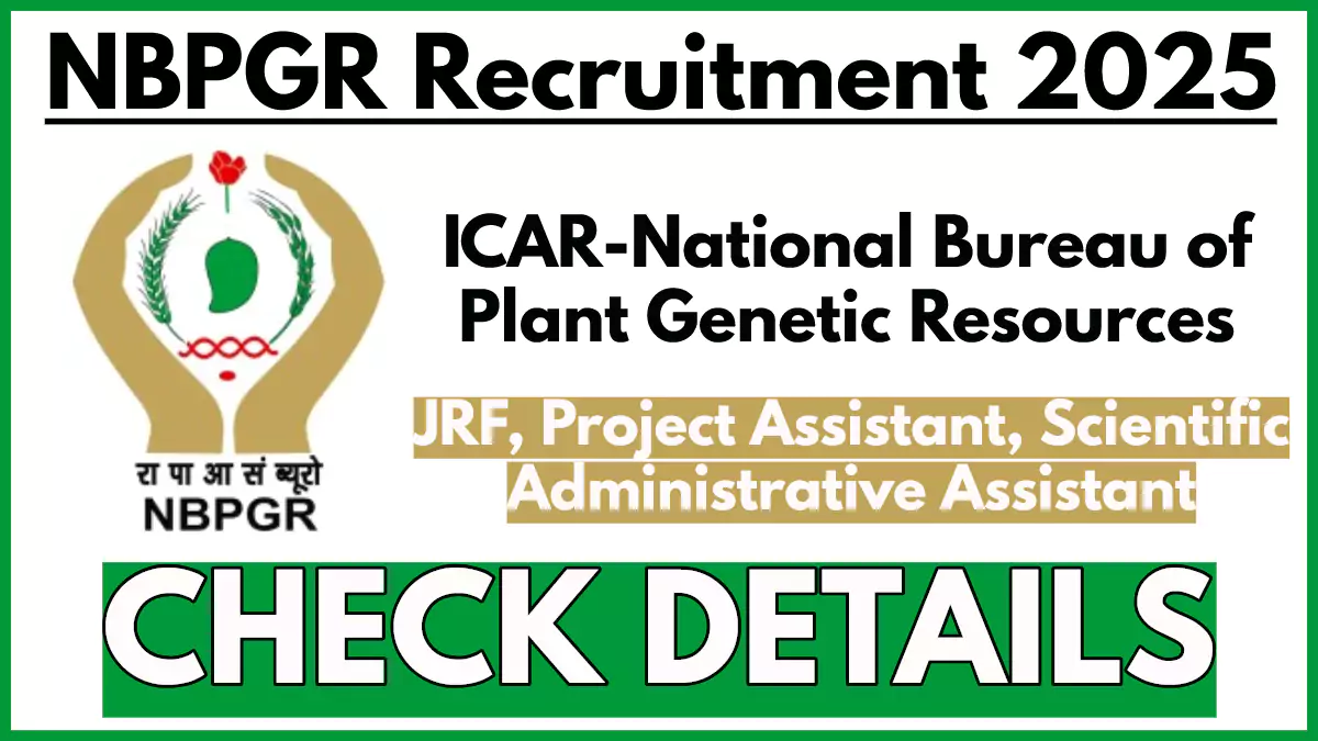 NBPGR Recruitment 2025, Apply for JRF, Project Assistant, and Other Posts