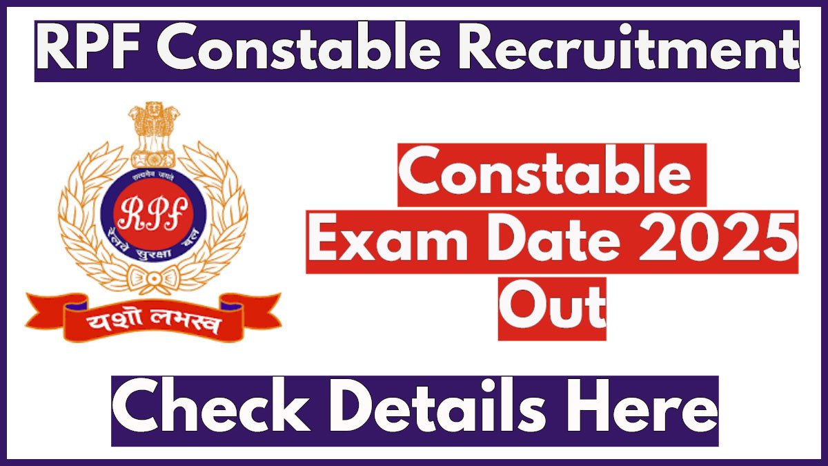 RPF Constable Exam Date 2025 Out, Check CBT Schedule and Key Details