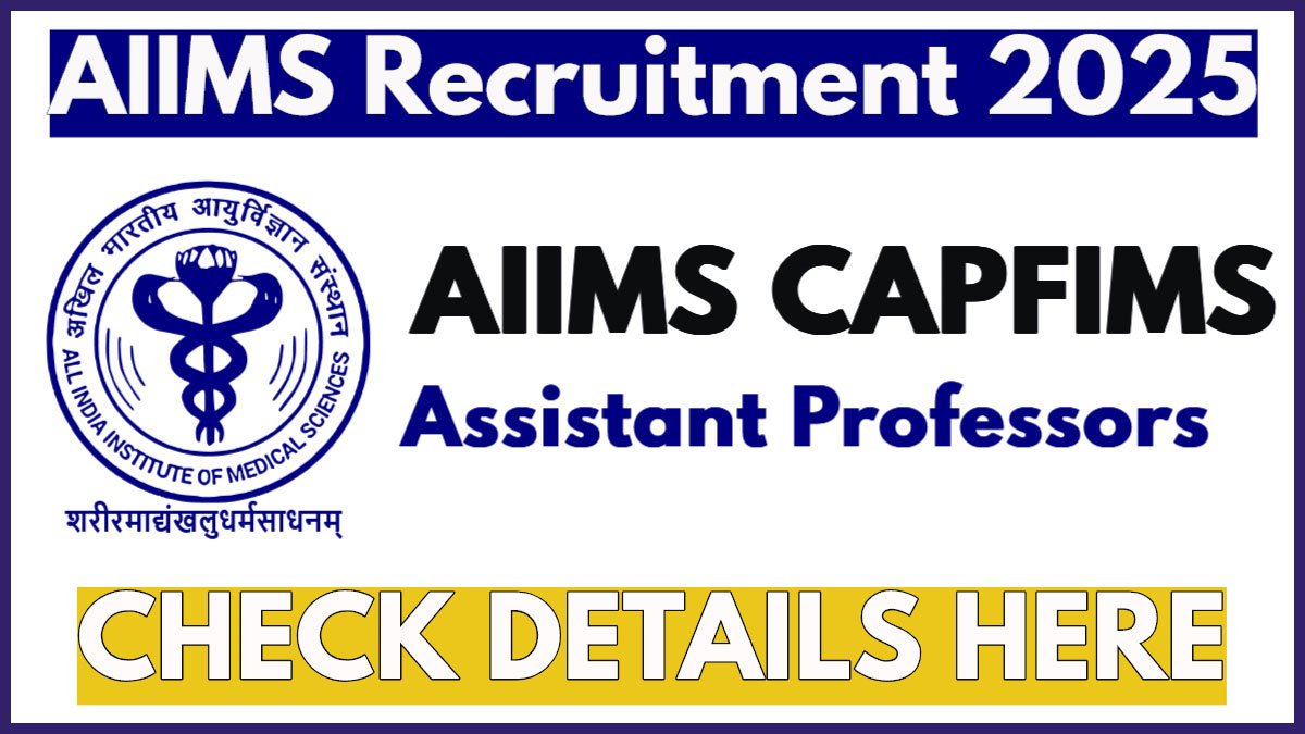 AIIMS CAPFIMS Assistant Professor Recruitment 2025 Notification Out, Apply Online