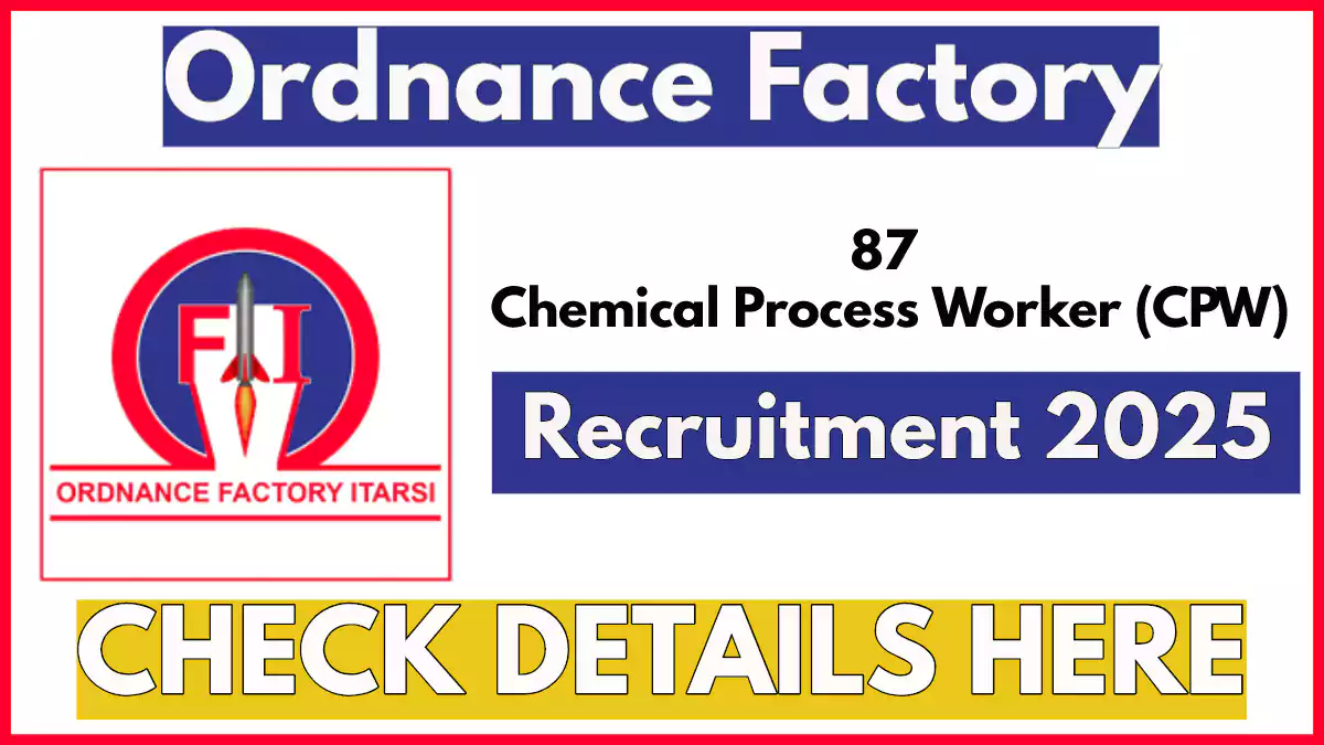 Ordnance Factory Itarsi CPW Recruitment 2025: 87 Chemical Process Worker Posts – Apply Offline