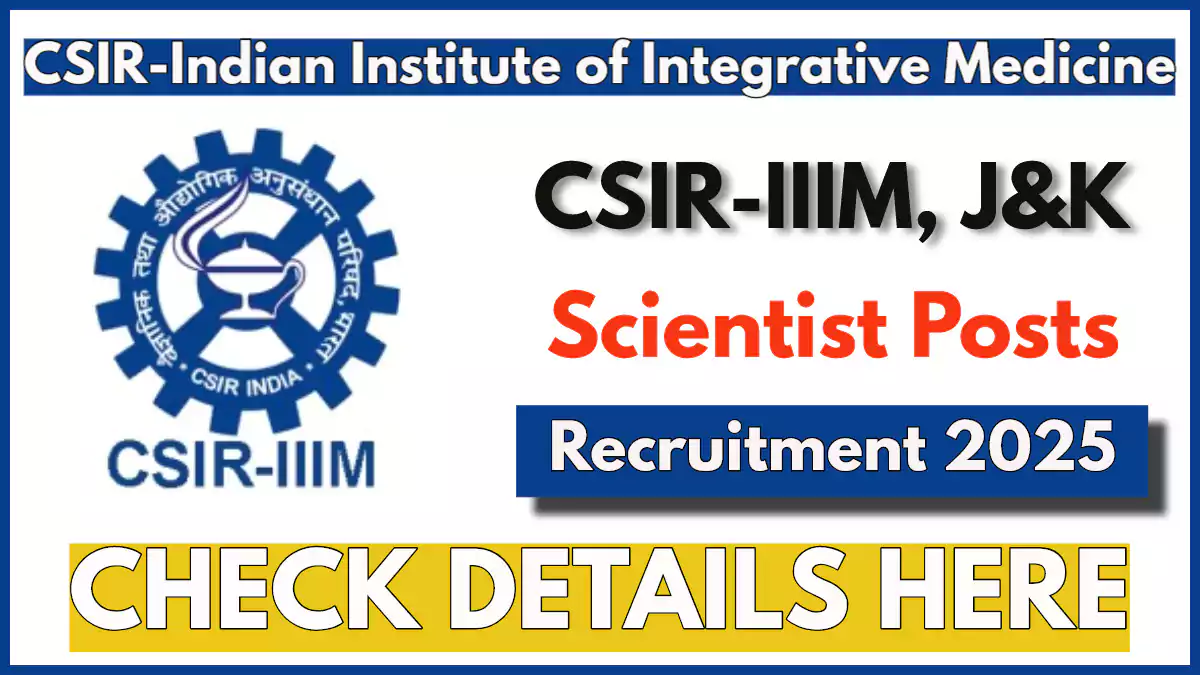 CSIR IIIM Scientist Recruitment 2025 Notification: 11 Vacancies in J&K, Salary 1.2 Lac