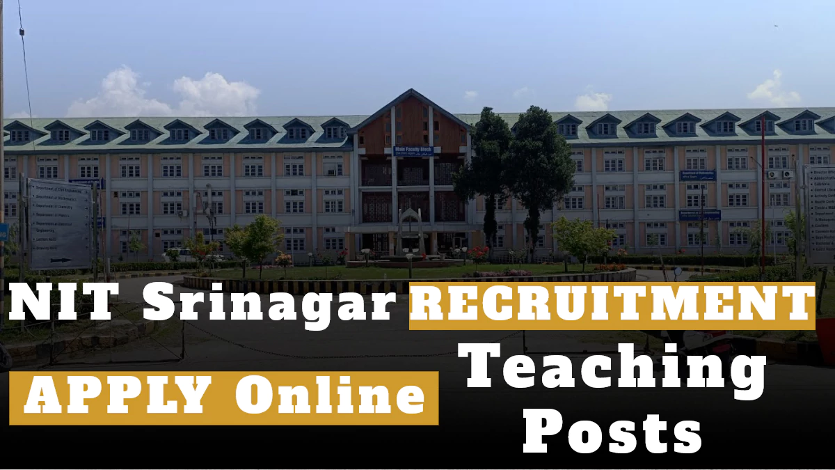 NIT Srinagar Recruitment 2025; Apply Now for 33 Teaching Posts, Salary Rs 65000/- per month