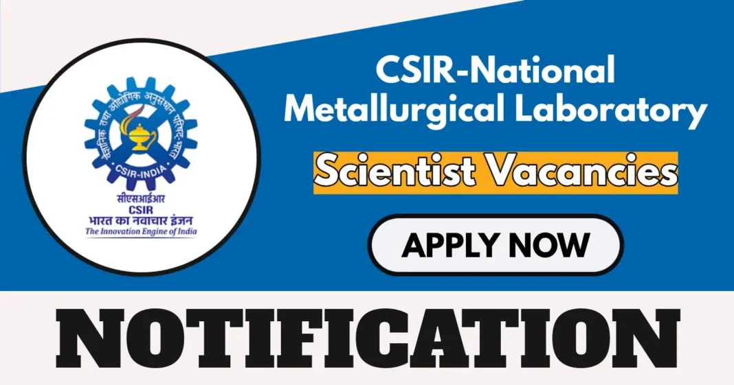 CSIR-NML Scientist Vacancies 2025 Notification Out for 14 Posts, Apply by May 8