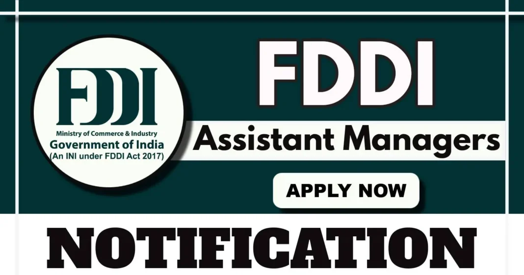 FDDI Assistant Manager (Administration) 2025 – Apply for 7 Vacancies by 12 May