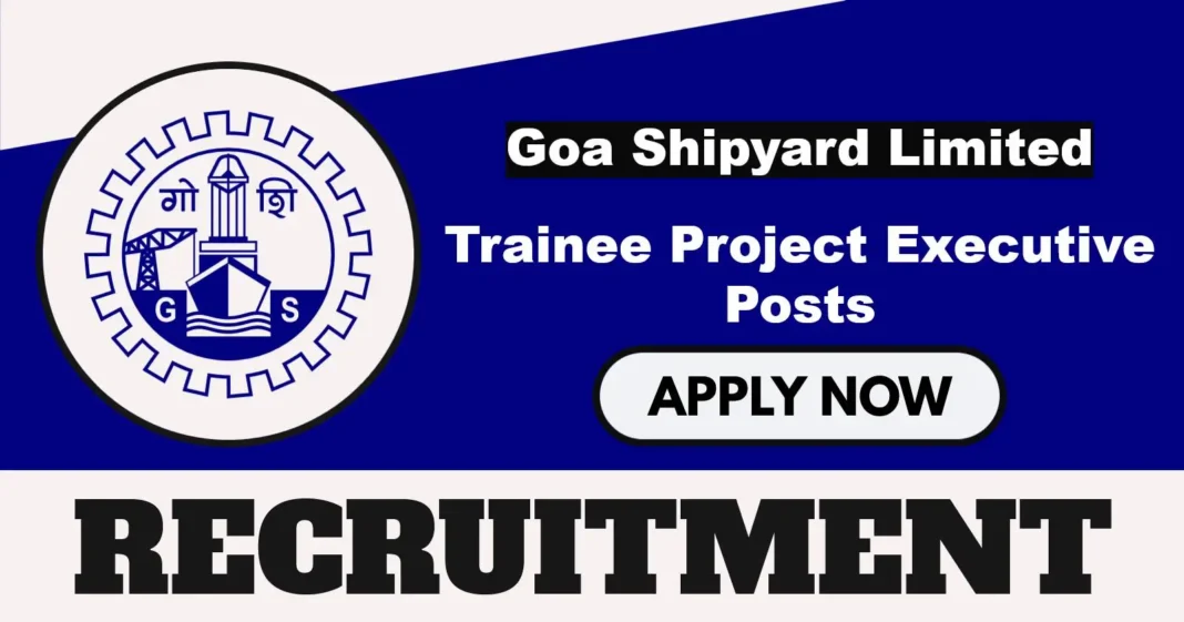 Goa Shipyard Limited Notification 2025 Out for 30 Trainee Project Executive Posts, Apply Online