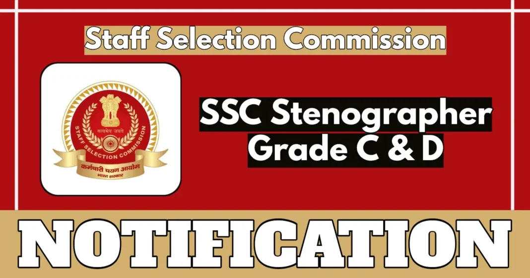 SSC Stenographer Grade C & D Notification– Apply Online from 26 June to 21 August