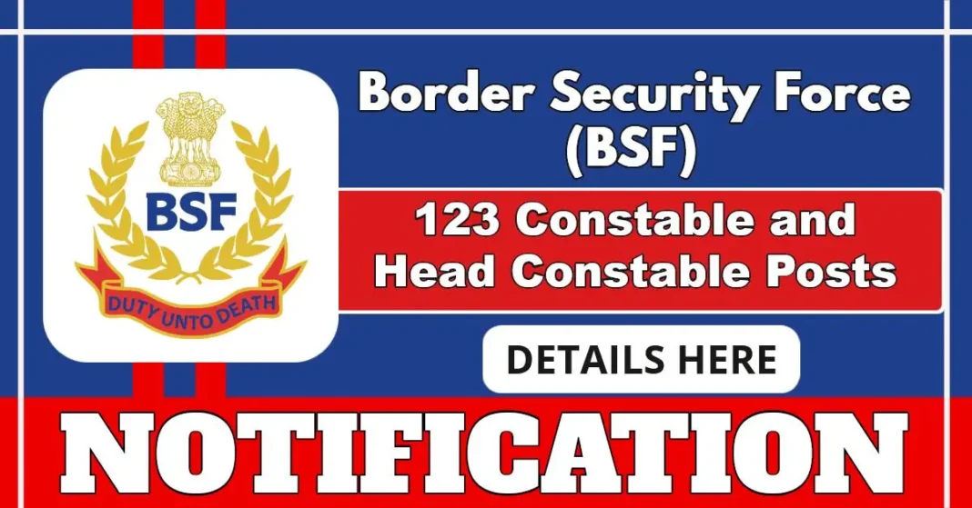 BSF Notification Out for 123 Constable and Head Constable Posts