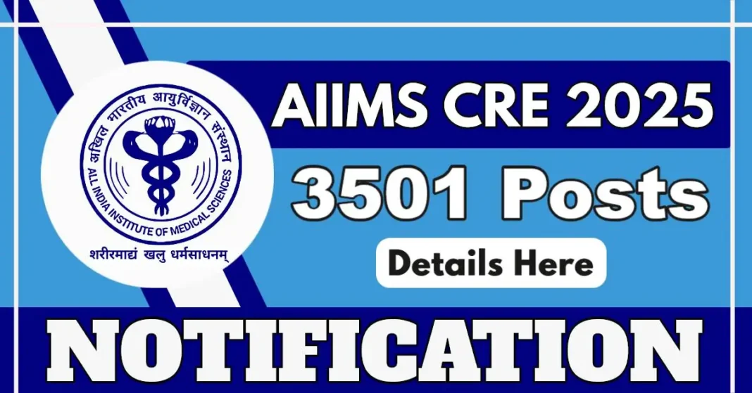 AIIMS CRE 2025 Opens 3501 Group B and C Vacancies Across All AIIMS Institutes