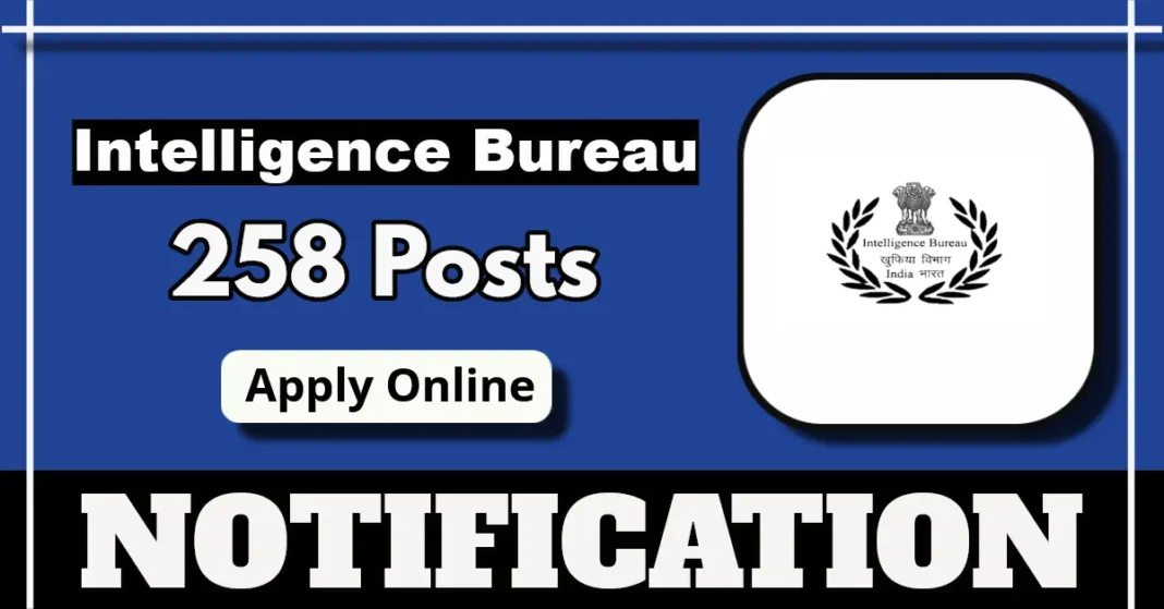 Intelligence Bureau Announces 258 ACIO Grade-II Tech Vacancies, Check Notification PDF